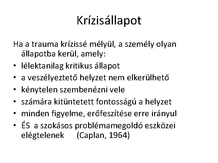 Krízisállapot Ha a trauma krízissé mélyül, a személy olyan állapotba kerül, amely: • lélektanilag