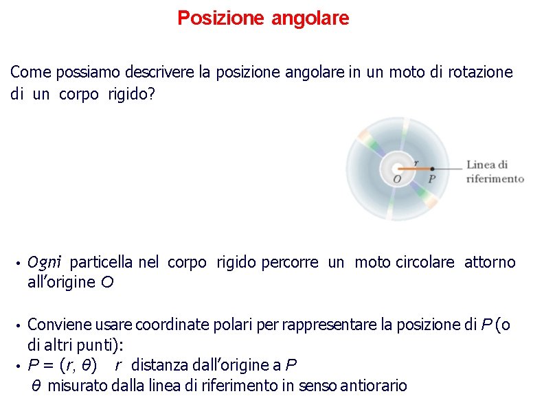 Posizione angolare Come possiamo descrivere la posizione angolare in un moto di rotazione di