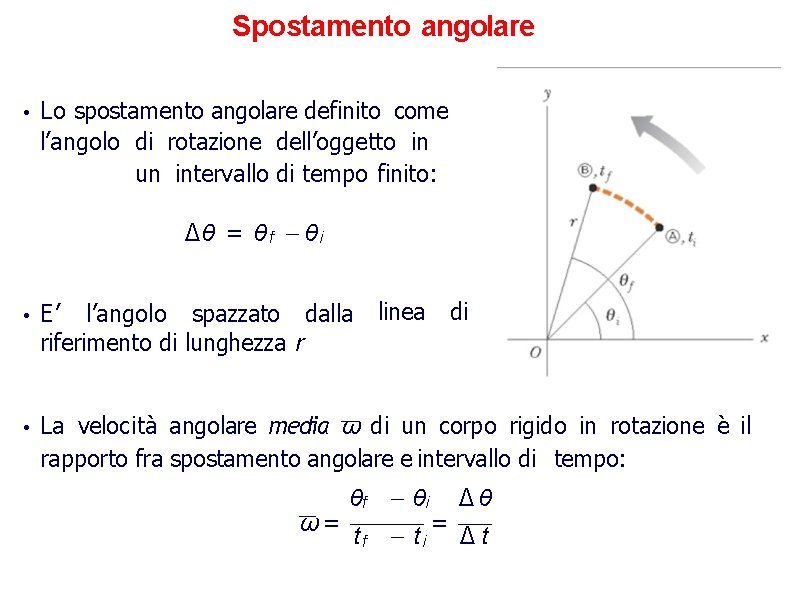 Spostamento angolare • Lo spostamento angolare definito come l’angolo di rotazione dell’oggetto in un