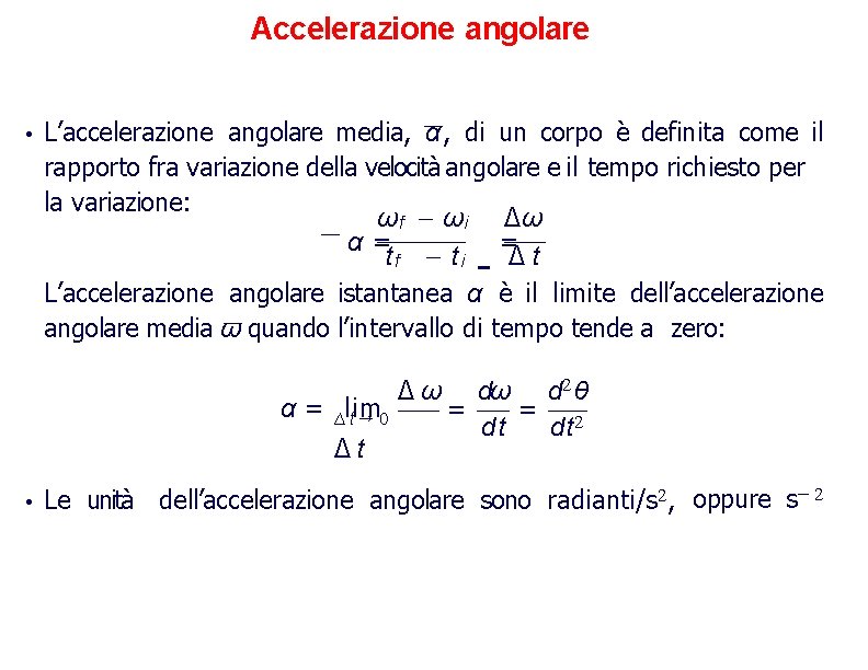 Accelerazione angolare • L’accelerazione angolare media, α, di un corpo e definita come il
