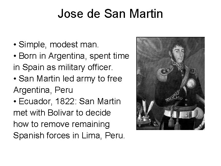 Jose de San Martin • Simple, modest man. • Born in Argentina, spent time