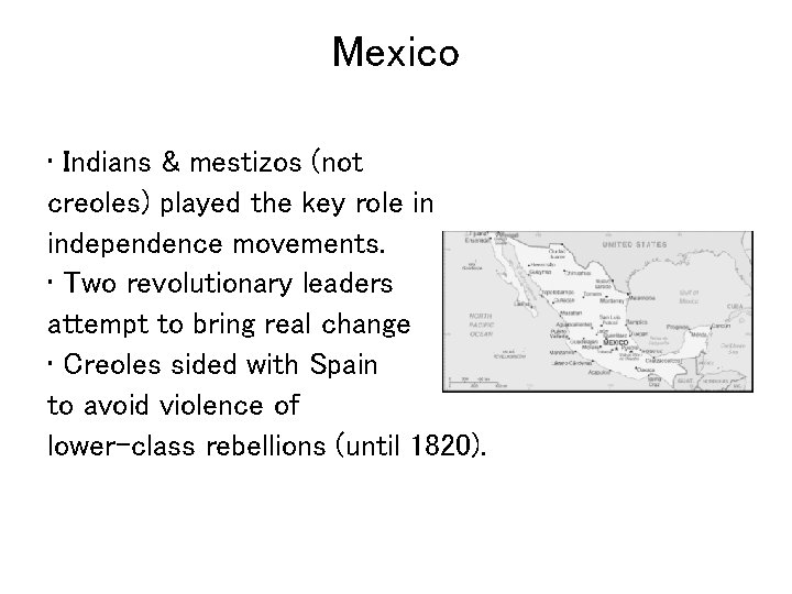 Mexico • Indians & mestizos (not creoles) played the key role in independence movements.