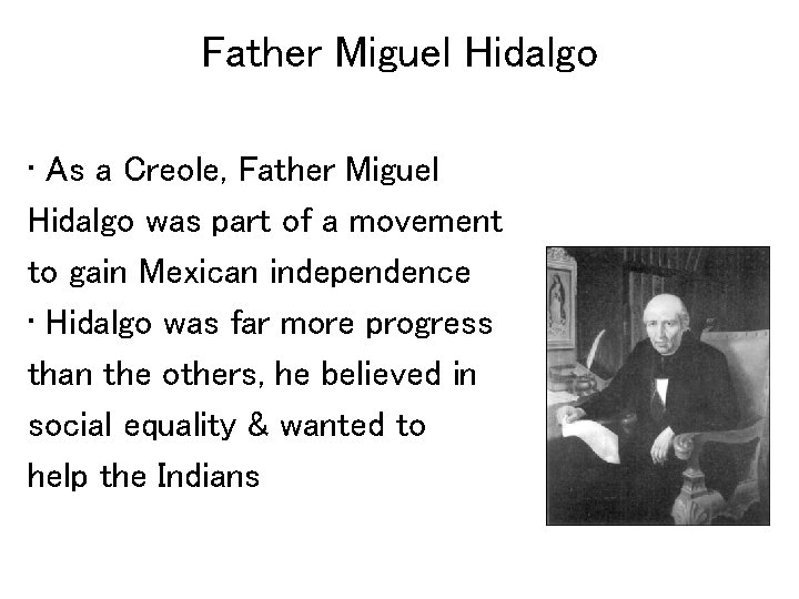 Father Miguel Hidalgo • As a Creole, Father Miguel Hidalgo was part of a