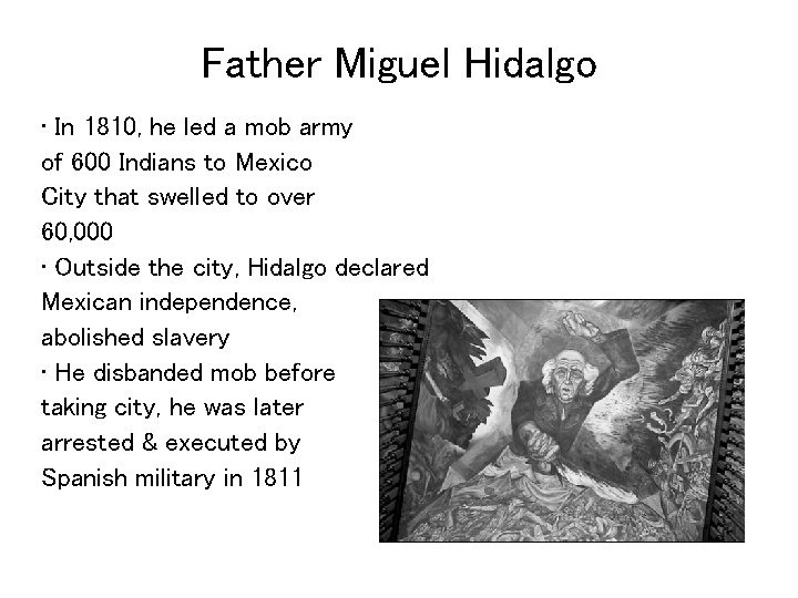 Father Miguel Hidalgo • In 1810, he led a mob army of 600 Indians