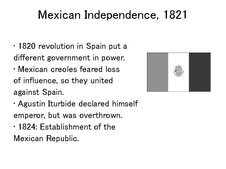 Mexican Independence, 1821 • 1820 revolution in Spain put a different government in power.