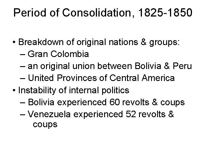 Period of Consolidation, 1825 -1850 • Breakdown of original nations & groups: – Gran