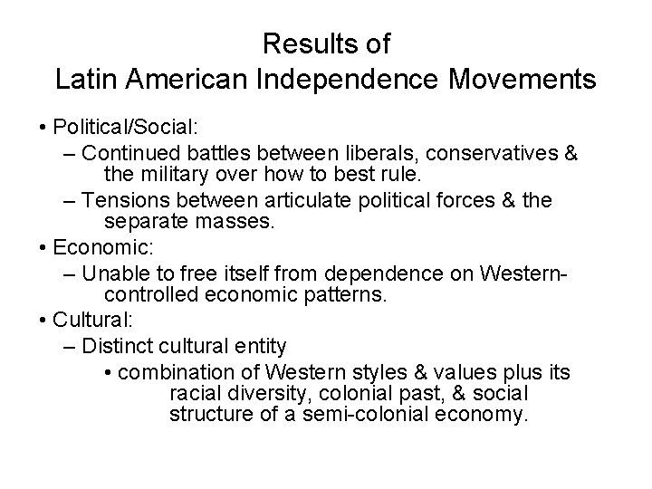 Results of Latin American Independence Movements • Political/Social: – Continued battles between liberals, conservatives