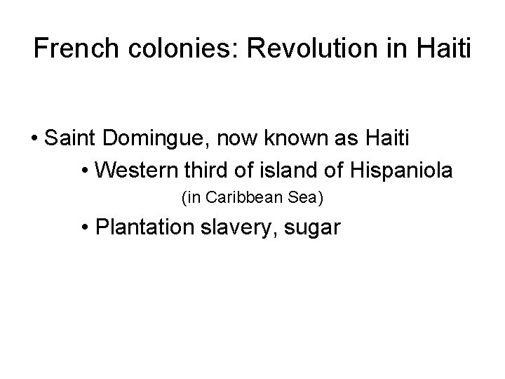 French colonies: Revolution in Haiti • Saint Domingue, now known as Haiti • Western