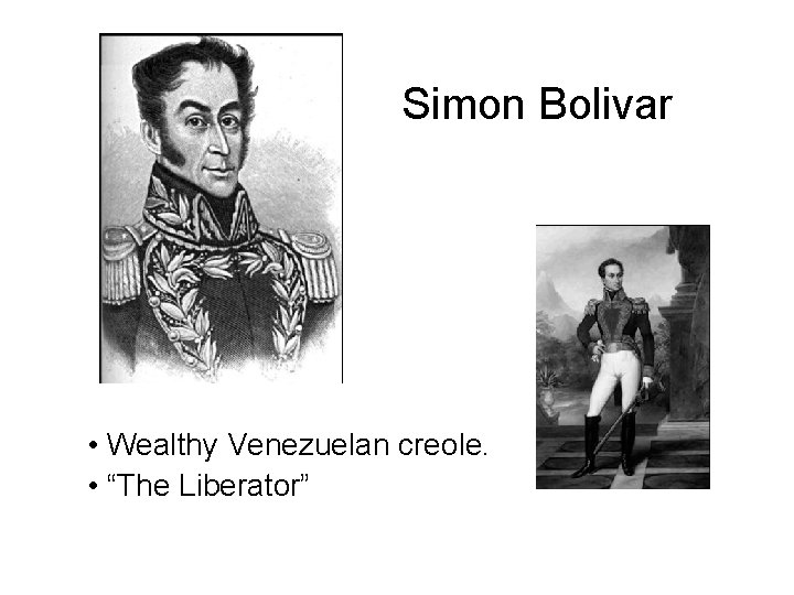 Simon Bolivar • Wealthy Venezuelan creole. • “The Liberator” 