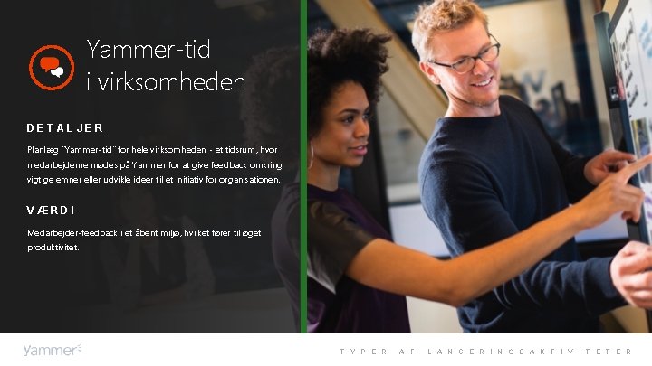 Yammer-tid i virksomheden DETALJER Planlæg ”Yammer-tid” for hele virksomheden - et tidsrum, hvor medarbejderne