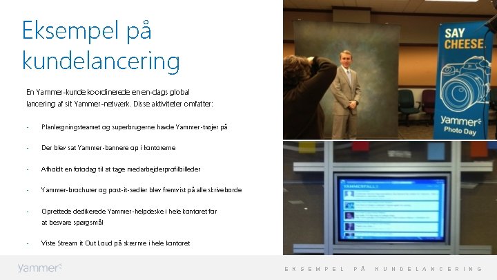 Eksempel på kundelancering En Yammer-kunde koordinerede en en-dags global lancering af sit Yammer-netværk. Disse