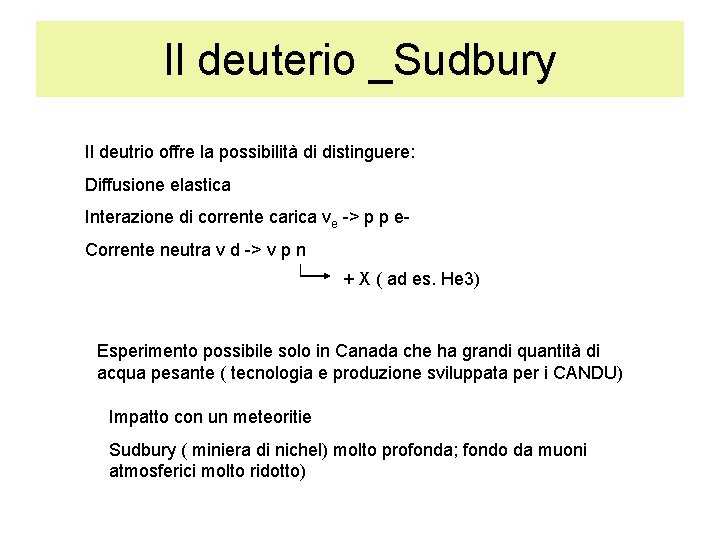 Il deuterio _Sudbury Il deutrio offre la possibilità di distinguere: Diffusione elastica Interazione di
