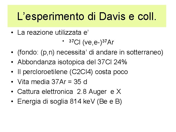 L’esperimento di Davis e coll. • La reazione utilizzata e’ • 37 Cl (ve,