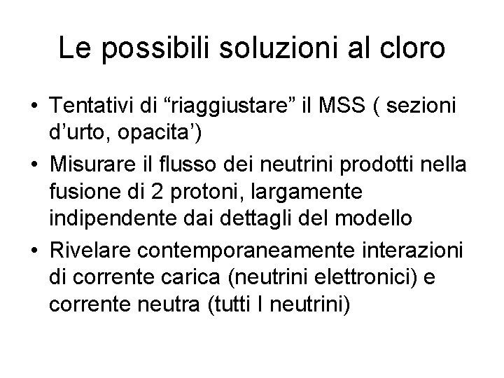 Le possibili soluzioni al cloro • Tentativi di “riaggiustare” il MSS ( sezioni d’urto,