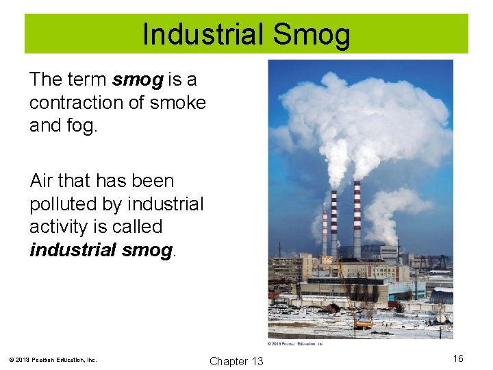 Industrial Smog The term smog is a contraction of smoke and fog. Air that