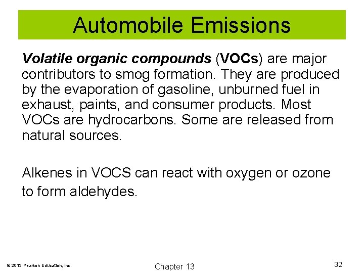 Automobile Emissions Volatile organic compounds (VOCs) are major contributors to smog formation. They are
