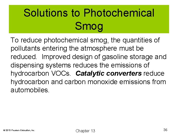 Solutions to Photochemical Smog To reduce photochemical smog, the quantities of pollutants entering the