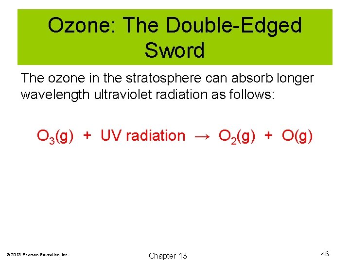 Ozone: The Double-Edged Sword The ozone in the stratosphere can absorb longer wavelength ultraviolet