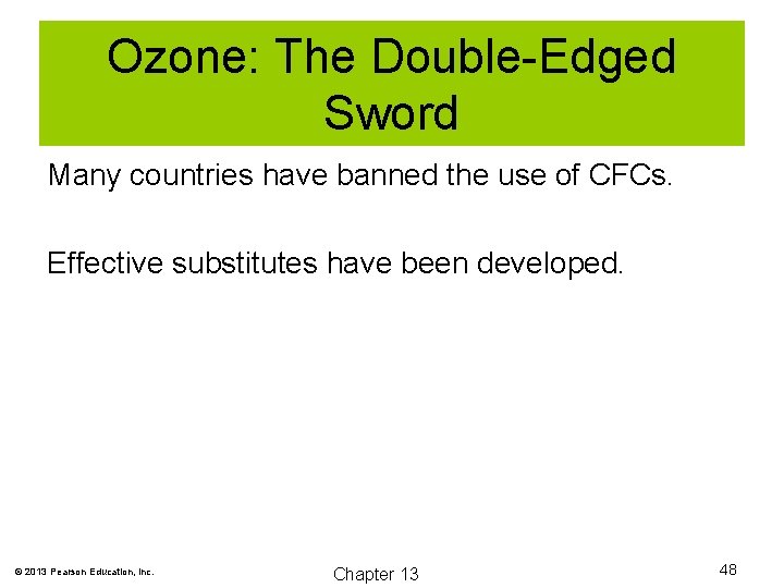 Ozone: The Double-Edged Sword Many countries have banned the use of CFCs. Effective substitutes
