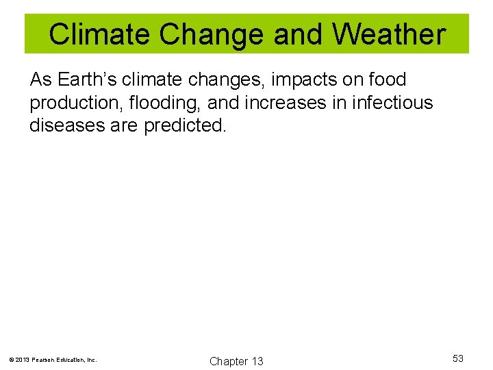 Climate Change and Weather As Earth’s climate changes, impacts on food production, flooding, and