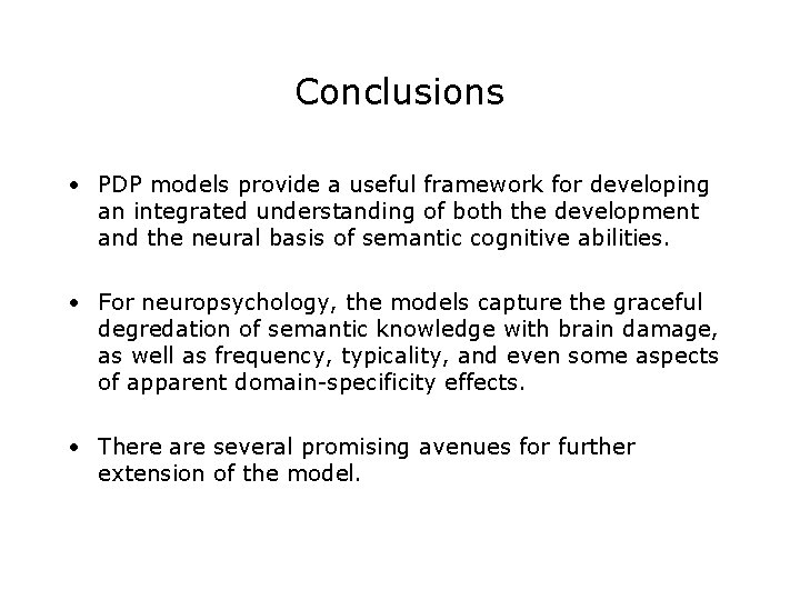 Conclusions • PDP models provide a useful framework for developing an integrated understanding of