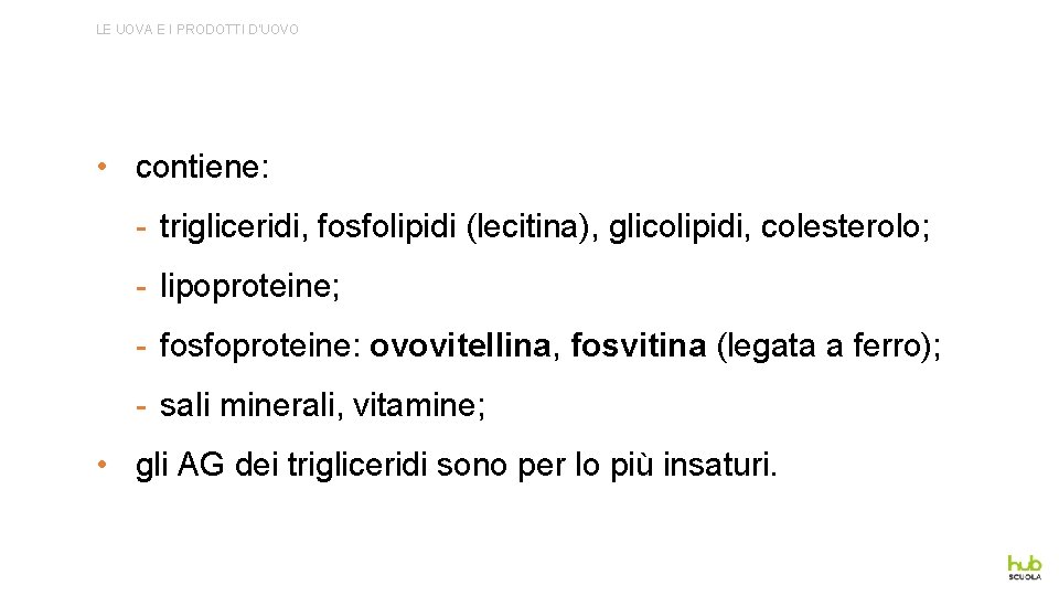 LE UOVA E I PRODOTTI D’UOVO • contiene: - trigliceridi, fosfolipidi (lecitina), glicolipidi, colesterolo;