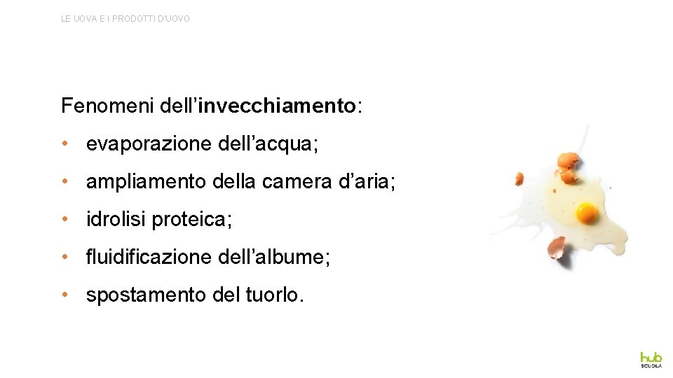 LE UOVA E I PRODOTTI D’UOVO Fenomeni dell’invecchiamento: • evaporazione dell’acqua; • ampliamento della