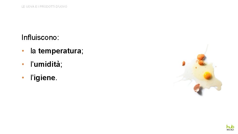 LE UOVA E I PRODOTTI D’UOVO Influiscono: • la temperatura; • l’umidità; • l’igiene.
