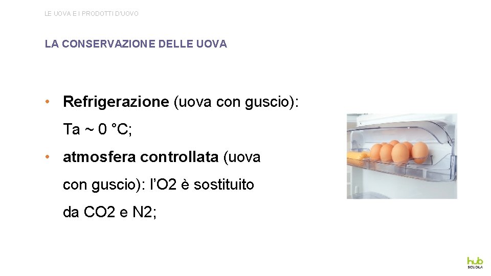LE UOVA E I PRODOTTI D’UOVO LA CONSERVAZIONE DELLE UOVA • Refrigerazione (uova con