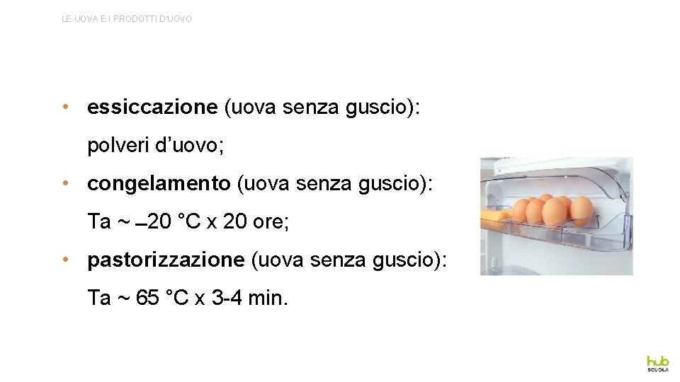 LE UOVA E I PRODOTTI D’UOVO • essiccazione (uova senza guscio): polveri d’uovo; •