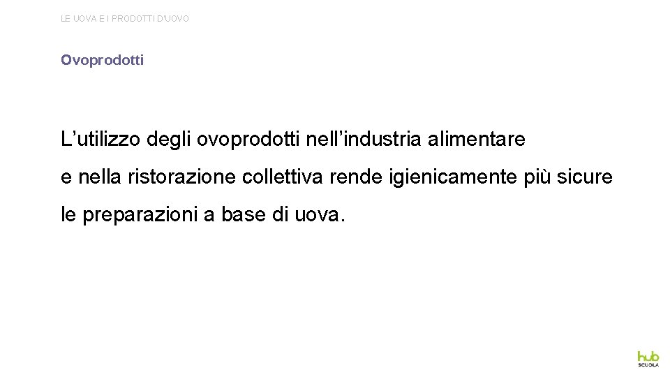 LE UOVA E I PRODOTTI D’UOVO Ovoprodotti L’utilizzo degli ovoprodotti nell’industria alimentare e nella