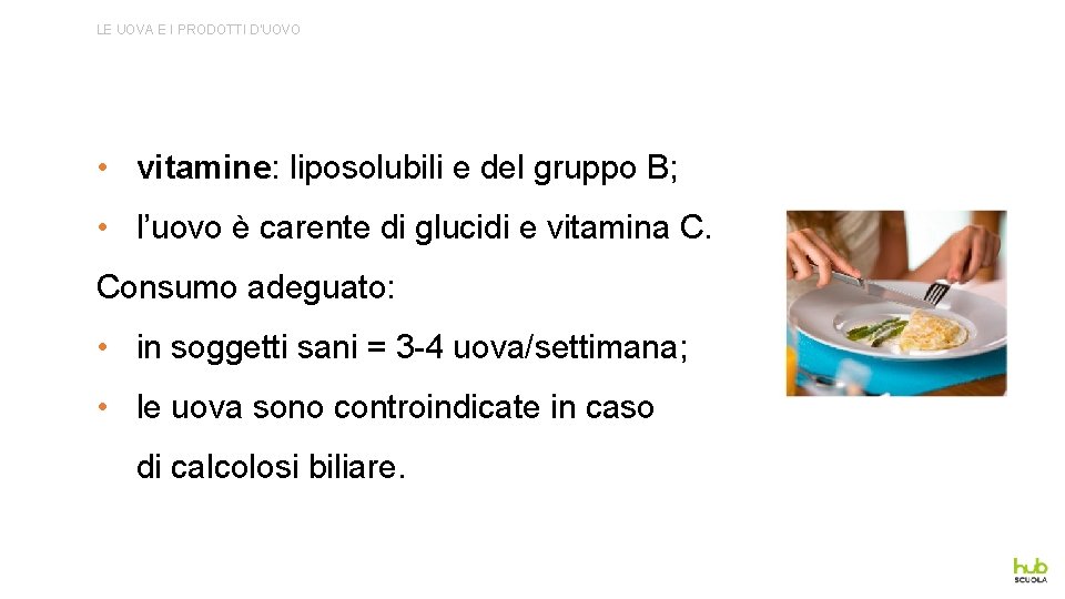 LE UOVA E I PRODOTTI D’UOVO • vitamine: liposolubili e del gruppo B; •