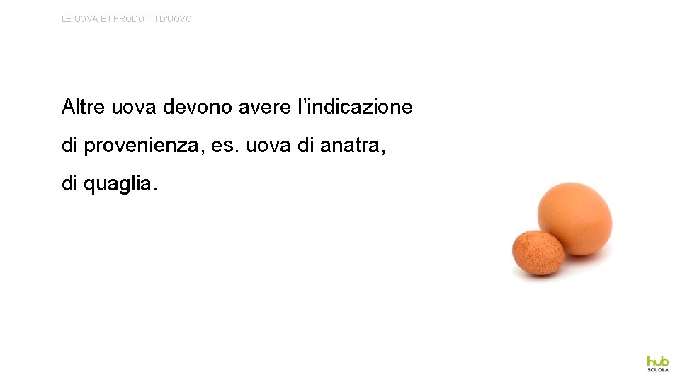 LE UOVA E I PRODOTTI D’UOVO Altre uova devono avere l’indicazione di provenienza, es.
