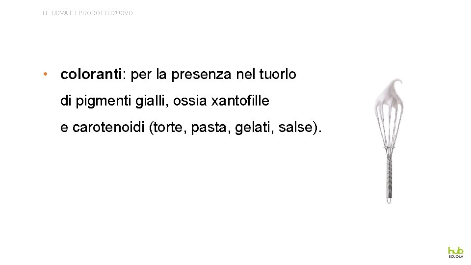 LE UOVA E I PRODOTTI D’UOVO • coloranti: per la presenza nel tuorlo di