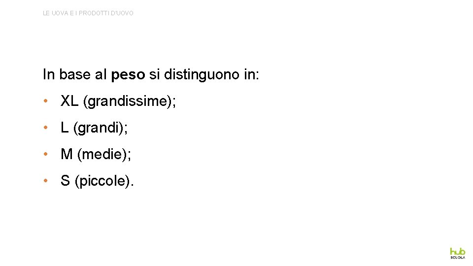 LE UOVA E I PRODOTTI D’UOVO In base al peso si distinguono in: •