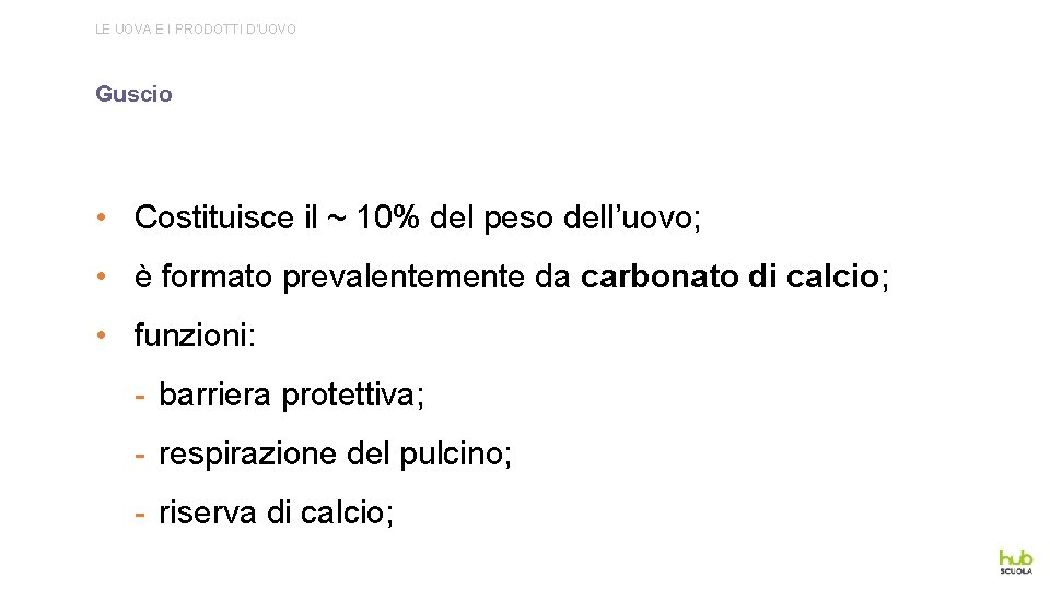LE UOVA E I PRODOTTI D’UOVO Guscio • Costituisce il ~ 10% del peso