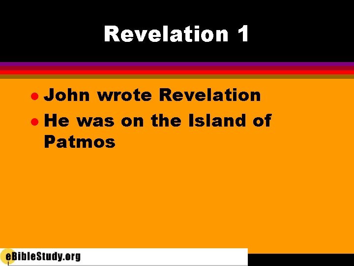 Revelation 1 John wrote Revelation l He was on the Island of Patmos l