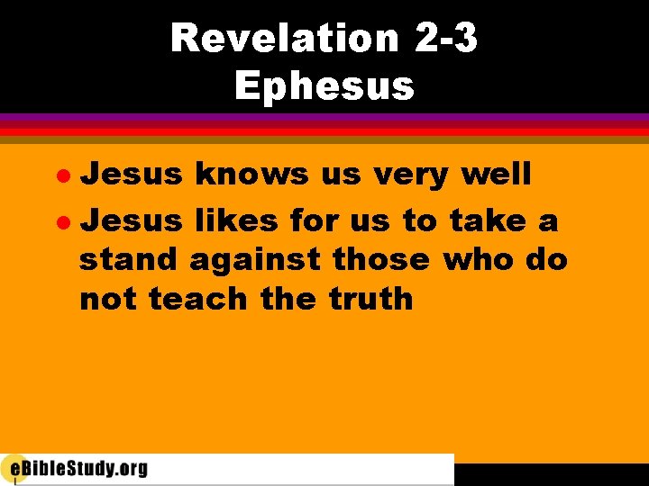 Revelation 2 -3 Ephesus Jesus knows us very well l Jesus likes for us