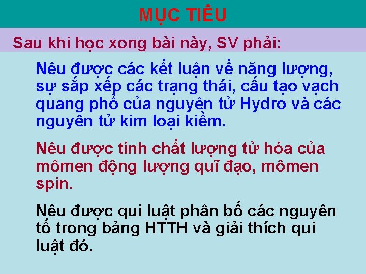 MỤC TIÊU Sau khi học xong bài này, SV phải: Nêu được các kết