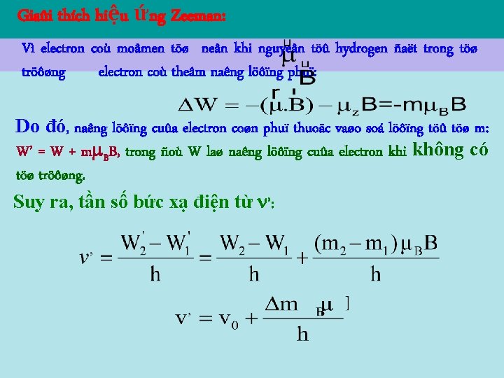 Giaûi thích hiệu ứng Zeeman: Vì electron coù moâmen töø neân khi nguyeân töû