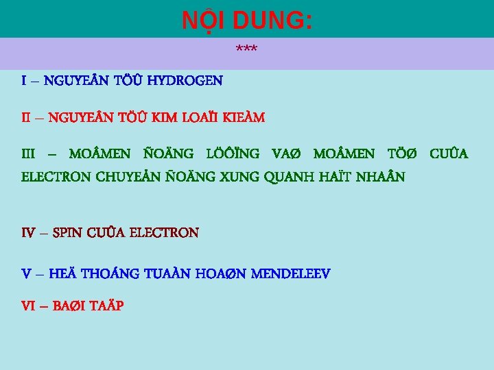 NỘI DUNG: *** I – NGUYE N TÖÛ HYDROGEN II – NGUYE N TÖÛ