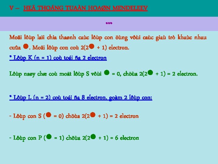 V – HEÄ THOÁNG TUAÀN HOAØN MENDELEEV *** Moãi lôùp laïi chia thaønh caùc