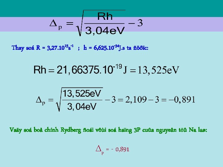 Thay soá R = 3, 27. 1015 s-1 ; h = 6, 625. 10
