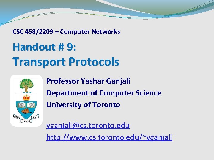 CSC 458/2209 – Computer Networks Handout # 9: Transport Protocols Professor Yashar Ganjali Department