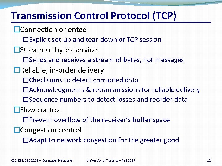 Transmission Control Protocol (TCP) �Connection oriented �Explicit set-up and tear-down of TCP session �Stream-of-bytes
