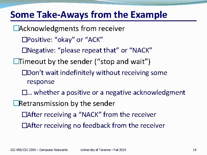 Some Take-Aways from the Example �Acknowledgments from receiver �Positive: “okay” or “ACK” �Negative: “please