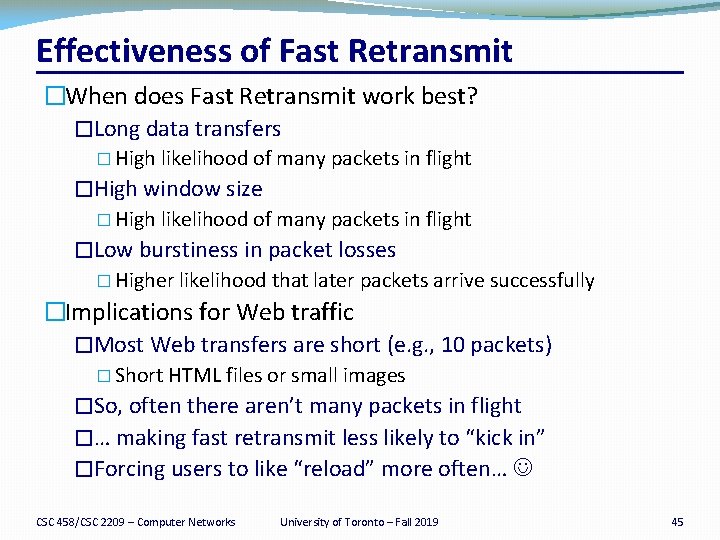 Effectiveness of Fast Retransmit �When does Fast Retransmit work best? �Long data transfers �