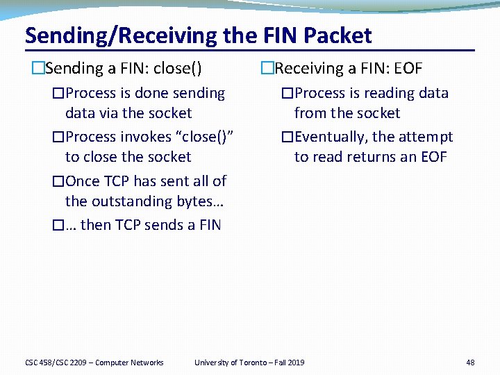 Sending/Receiving the FIN Packet �Sending a FIN: close() �Process is done sending data via