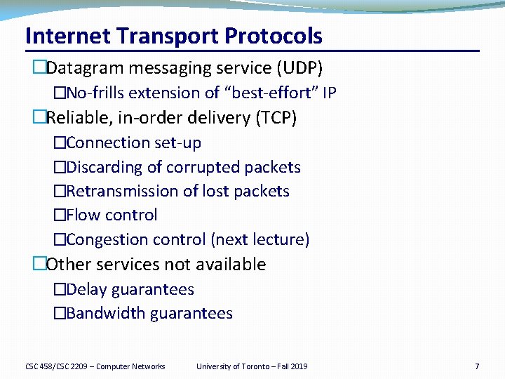 Internet Transport Protocols �Datagram messaging service (UDP) �No-frills extension of “best-effort” IP �Reliable, in-order