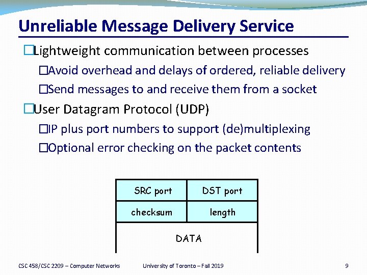 Unreliable Message Delivery Service �Lightweight communication between processes �Avoid overhead and delays of ordered,